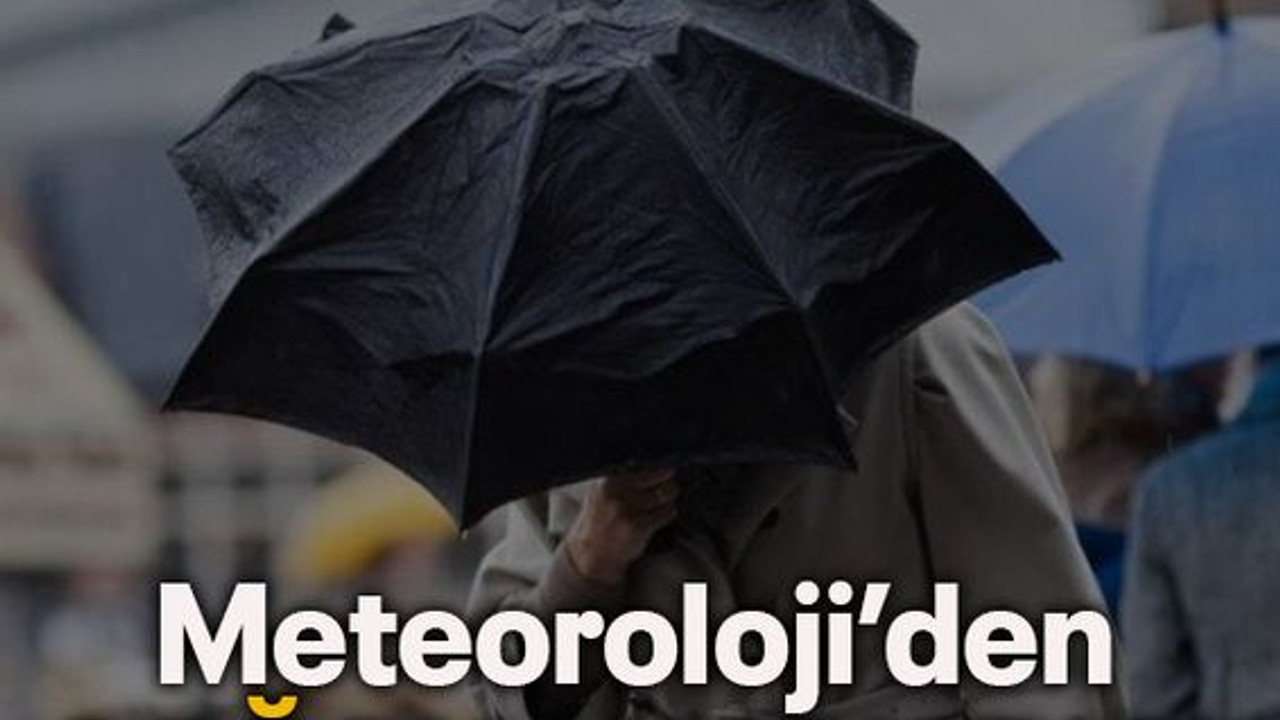 Meteoroloji’den SAĞANAK UYARISI